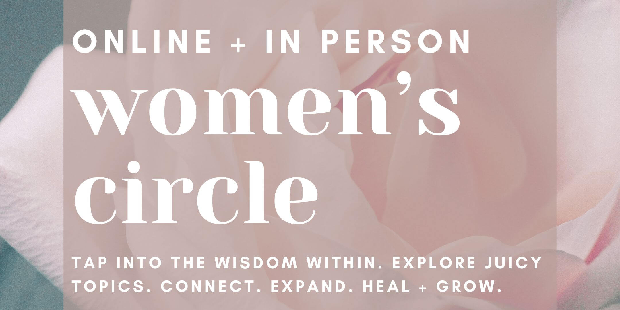 Rose image with text overlay promoting online and in-person women's circle for empowerment and connection